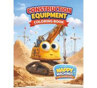 Construction Equipment Coloring Book for Kids: 50+ Cute Working Machines on Single Sided quality Coloring Pages for Kids (Happy Machines Kids Coloring Books)