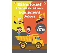 Construction Equipment Jokes: Perfect Joke Book for Truck-Loving Kids Who Like to Build and Laugh!