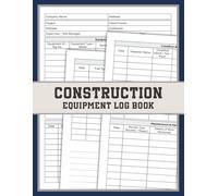 Construction Equipment Log Book: For Site Supervisors, Equipment Operators, and Project Managers to Track Usage, Inspections, Maintenance, and Fuel Records