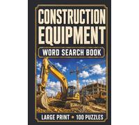 Construction Equipment Word Search Book: Large Print Book with 100 Puzzles on Heavy Equipment Operators, Excavators, Bulldozers, Cranes, and Earthmoving Machinery (Construction Series)
