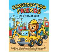 Construction Friends: The Great Zoo Build: Bold & Easy Coloring Book for Toddlers & Kids Ages 2-5 | Big Trucks, Cute Animals, and Simple Activities