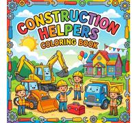 Construction Helpers Coloring Book for Kids Ages 3 to 8: Bold and Easy Fun Pages with Builders Tools Trucks Bulldozers Cranes Houses and Teamwork Scenes