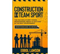 Construction is a Team Sport: The 5 skills every young professional needs to suceed in the built environment