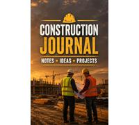 Construction Journal: A Rugged Lined Notebook for Construction Workers, Builders, Job Site Notes and Project Planning