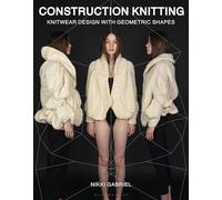Construction Knitting: Knitwear Design With Geometric Shapes