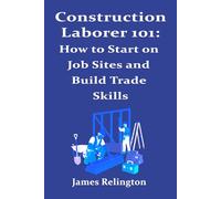 Construction Laborer 101: How to Start on Job Sites and Build Trade Skills