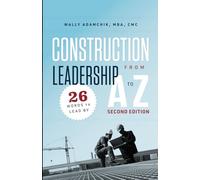 Construction Leadership From A to Z - Second Edition: 26 Words to Lead By