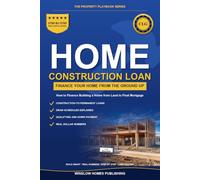 Construction Loan Guide: How to Finance Building a Home from Land to Final Mortgage, with Draw Schedules, Costs, and Real Numbers for Buyers (The Property Playbook for Buyers)
