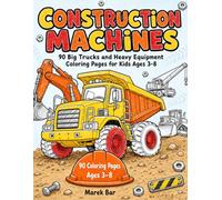 Construction Machines: 90 Big Trucks and Heavy Equipment Coloring Pages for Kids Ages 3-8