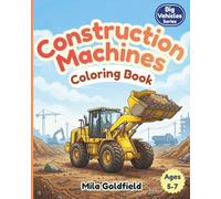 Construction Machines Coloring Book: 60 Powerful Construction Machines to Color for Kids Ages 5-7 (Big Vehicles Coloring Series)