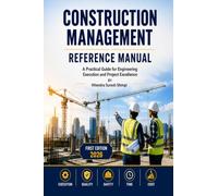 CONSTRUCTION MANAGEMENT REFERENCE MANUAL: A Practical Guide for Engineering, Execution and Project Excellence