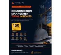 CONSTRUCTION MANAGEMENT TIPS & INSIGHTS: Practical lessons every construction professional should know - from the first site walk to final account