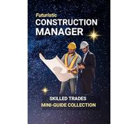 Construction Manager: Building Projects, Leading Teams, and Turning Blueprints into Reality