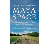 Construction of Maya Space: Causeways, Walls, and Open Areas from Ancient to Modern Times