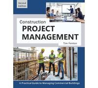 Construction Project Management: A Practical Guide to Managing Commercial Buildings