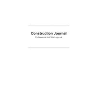 Construction Project Management Logbook: Daily Logs, Task Notes, and Jobsite Records