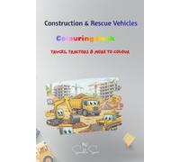 Construction & Rescue Vehicles Colouring Book: Trucks, Tractors & More to Colour