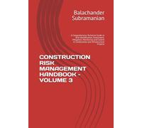 CONSTRUCTION RISK MANAGEMENT HANDBOOK - VOLUME 3: A Comprehensive Technical Guide to Risk Identification, Assessment, Mitigation, Monitoring and Control in Construction and Infrastructure Projects