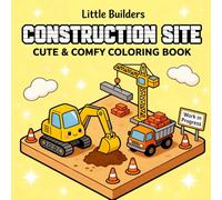 Construction Site Coloring Book: Dig, Build, and Play! Fun and Easy Coloring Pages of Excavators, Dump Trucks, and Cranes for Toddlers and Kids Ages 4-8.