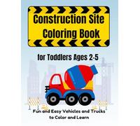 Construction Site Coloring Book for Toddlers Ages 2-5: Fun and Easy Vehicles and Trucks to Color and Learn (Bold and Easy Coloring Books)
