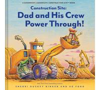 Construction Site: Dad and His Crew Power Through! (Goodnight Construction Site)