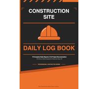 Construction Site Daily Log Book | Daily Job Site Report Journal for Contractors, Foremen & Project Managers | Track Workforce, Safety, Equipment, Materials & Sign-Off