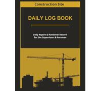 Construction Site Daily Log Book: Daily Report & Handover Record for Site Supervisors, Foremen & Construction Teams