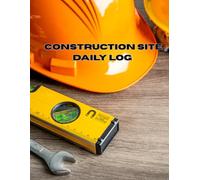 Construction Site Daily Log: Daily Construction Report | Job Site Activity Log Book | Contractor Record Keeping for Projects, Labor, Equipment, Safety & Inspections