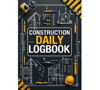 Construction Site Daily Logbook: Track 120 work days of progress, activities, workforce, equipment, and safety - perfect for project managers, foremen, superintendents, and contractors.
