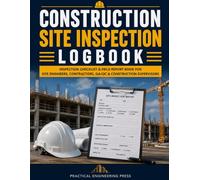Construction Site Inspection Logbook: Inspection Checklist & Field Report Book for Site Engineers, Contractors, QA/QC & Construction Supervisors