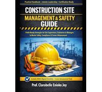 Construction Site Management and Safety Certification Guide: A Practical Handbook for Site Supervisors, Contractors, and Construction Managers to Master Jobsite Safety, Workforce Control
