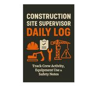 Construction Site Supervisor Daily Log: Track Crew Activity, Equipment Use & Safety Notes