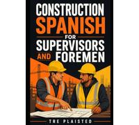 Construction Spanish for Supervisors and Foremen: Practical English-Spanish Jobsite Communication