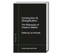 Construction & Strangification: The Philosophy of Friedrich Wallner: 108