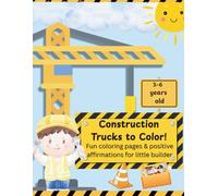 Construction to color: Fun coloring pages & positive affirmations for little builder