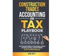 Construction Trades Accounting and Tax Playbook: Fast, Practical Strategies to Track Expenses, Improve Job Costing, Cut Taxes, and Stay ... Paperwork (Business and Tax Playbook Series)