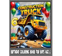 Construction Truck Birthday Coloring Book for Boys: Fun and Creative Activity Book for Boys Age 6 with Dump Trucks, Birthday Cakes, and Party Fun