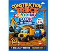 Construction Truck Coloring Book for Toddlers Ages 2-5: 50+ Big & Easy Construction Vehicles for Kids | Bulldozers, Excavators, Dump Trucks & More