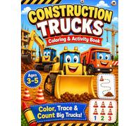 Construction Trucks Coloring & Activity Book Ages 3-5: Big and Easy Pages to Color, Trace, Count, Circle, Draw, and Learn Through Play (Big Machine Adventures)