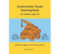 Construction Trucks Coloring Book for Toddlers Ages 3-5: Bulldozers, Diggers, Dump Trucks and More!