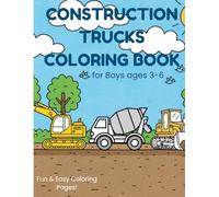 Construction Trucks Coloring Book: Fun & Easy Coloring Pages For Kids Ages 3-6