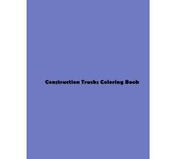 Construction Trucks Coloring Book: Mighty Vehicles in Action