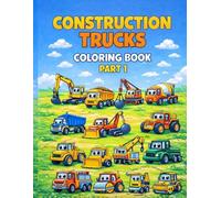 Construction Trucks Coloring Book Part 1: Fun and Easy Big Machines Coloring Pages for Kids Ages 3-6 | Excavators, Dump Trucks, Cranes, Bulldozers and More
