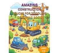 Construction Trucks for Toddlers Coloring Book: Fun and Easy Big Truck Coloring Pages for Kids Ages 3-8 Cute Construction Vehicle Coloring Book for Boys and Girls