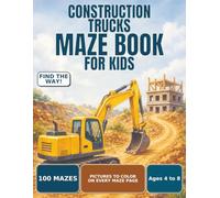 Construction Trucks Maze Book for Kids: 100 Fun Mazes for Ages 4 to 8, Progressive Difficulty and Solutions Included