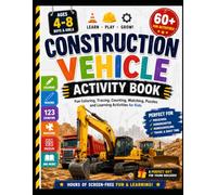 Construction Vehicle Activity Book for Kids Ages 4-8: Fun Coloring, Tracing, Counting, Matching, Puzzles and Learning Activities for Boys and Girls