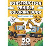 Construction Vehicle Coloring Book for Kids Ages 2-5:: 50 Cute and Simple Construction Vehicles: Dump Trucks, Excavators, Bulldozers, Cranes & More | Easy Big Images for Toddlers and Preschoolers