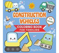 Construction Vehicle Coloring Book for Toddlers: Big and Easy Truck Coloring Pages for Kids Ages 2-5 Featuring Excavators, Bulldozers, and ... that Builds Creativity and Fine Motor Skills