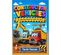 Construction Vehicles A Fun Coloring Book for Kids Ages 3-6: Construction Vehicles: A Fun Coloring Book for Kids Ages 3-6 with 20 Easy Bold-Line Truck and Construction Vehicle Designs