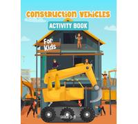Construction vehicles activity book for kids ages 3-8: A Fun & Educational Workbook with Construction vehicles Mazes, Drawing, Counting, Dot-to-Dot, Tracing, and Brain-Boosting Games!